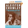 Aleister Crowley: The Biography - Spiritual Revolutionary, Romantic Explorer,  Occult Master - and Spy