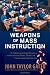 Weapons of Mass Instruction: A Schoolteacher's Journey through the Dark World of Compulsory Schooling