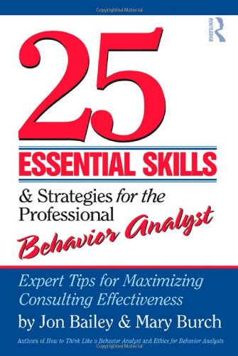 25 Essential Skills and Strategies for the Professional Behavior Analyst: Expert Tips for Maximizing Consulting Effectiveness Book Image