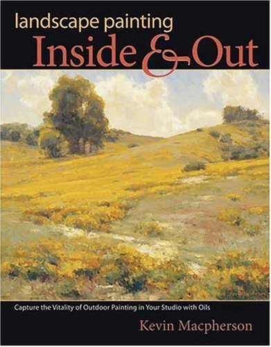 Landscape Painting Inside and Out: Capture the 
