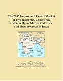 The 2007 Import and Export Market for Hypochlorites, Commercial Calcium Hypochlorite, Chlorites, and Hypobromites in India