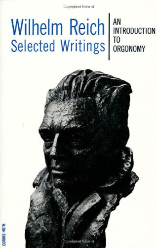 Selected Writings an Introduction to OrgonomyFrom Noonday Press Selected Writings an Introduction to OrgonomyFrom Noonday Press