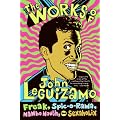 The Works of John Leguizamo: Freak, Spic-o-rama, Mambo Mouth, and Sexaholix book cover