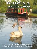 Britain's Gentle Highway ... a canal adventure in England, Scotland and Wales