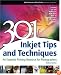 301 Inkjet Tips and Techniques: An Essential Printing Resource for Photographers (Digital Process and Print)