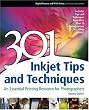 301 Inkjet Tips and Techniques: An Essential Printing Resource for Photographers (Digital Process and Print)