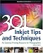 301 Inkjet Tips and Techniques: An Essential Printing Resource for Photographers (Digital Process and Print)