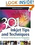 

301 Inkjet Tips and Techniques: An Essential Printing Resource for Photographers (Digital Process and Print)