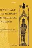 Death, Art and Memory in Medieval England: The Cobham Family and Their Monuments 1300-1500