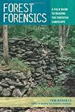 Forest Forensics: A Field Guide to Reading the Forested Landscape [Paperback] [2010] 1 Ed. Tom Wessels
