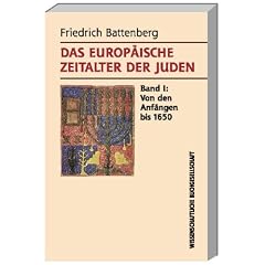 Das Europ�ische Zeitalter der Juden: Zur Entwicklung einer Minderheit in der nichtj�dischen Umwelt Europas. Von den Anf�ngen bis 1650 / Von 1650 bis 1945
