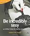 Be Incredibly Sexy (52 Brilliant Ideas)