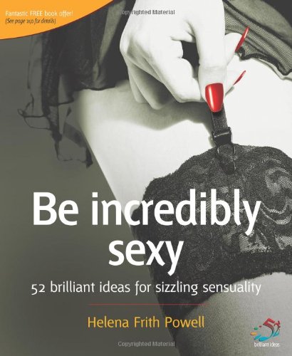 Be Incredibly Sexy (52 Brilliant Ideas)