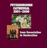 PETERBOROUGH CATHEDRAL 2001-2006: From Devastation to Restoration [Hardcover]