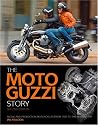 The Moto Guzzi Story: Racing and Production Models from 1921 to the Present