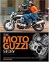 The Moto Guzzi Story: Racing and Production Models from 1921 to the Present