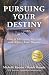 Pursuing Your Destiny: How to Overcome Adversity and Achieve Your Dreams Pursuing Your Destiny: How to Overcome Adversity and Achieve Your Dreams