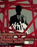 Campaign Finance Red Tape: Strangling Free Speech & Political
Debate