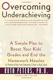 Overcoming Underachieving: A Simple Plan to Boost Your Kids' Grades and End the Homework Hassles