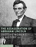 Decisive Moments in History: The Assassination of Abraham Lincoln and the Manhunt for John Wilkes Booth