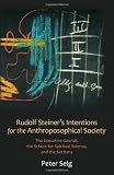 Rudolf Steiners Intentions for the Anthroposophical Society: The Executive Council, the School of Spiritual Science, and the Sections