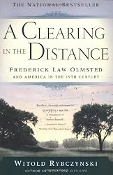 A Clearing In The Distance: Frederick Law Olmsted and America in the 19th Century