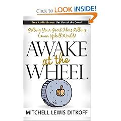 Awake at the Wheel: Getting Your Great Ideas Rolling (in an Uphill World)