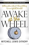 Awake at the Wheel: Getting Your Great Ideas Rolling (in an Uphill World)
