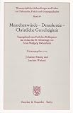 Produkt-Bild: Menschenw&uuml;rde - Demokratie - Christliche Gerechtigkeit: Tagungsband zum Festlichen Kolloquium aus Anlass des 80. Geburtstags von Ernst-Wolfgang B&ouml;ckenf&ouml;rde