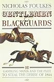 Gentlemen and blackguards, or, Gambling mania and the plot to steal the Derby of 1844