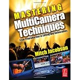 Mastering MultiCamera Techniques: From Preproduction to Editing and Deliverables