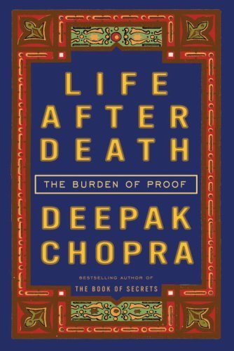 Life After Death: The Burden of Proof by Chopra, Deepak (2006) Hardcover