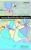 Internet-based Workflow Management: Toward a Semantic Web (Wiley Series on Parallel and Distributed Computing)