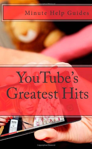 YouTube's Greatest Hits: The True Stories Behind 15 of YouTube's Most Popular Videos (Including How they Did It and Where They Are Today)