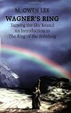Wagner's "Ring": Turning the Sky Around, An Introduction to The Ring of the Nibelung