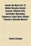 Joueur Du Mans Uc 72: Didier Drogba, Daniel Cousin, Yohann Pele, Gervinho, Mamadou Samassa, Jean Calve, Olivier Thomert, Daisuke Matsui