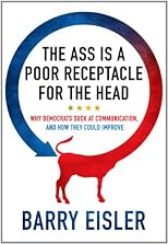 The Ass Is A Poor Receptacle For The Head: Why Democrats Suck At Communication, And How They Could Improve