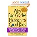Why Bad Grades Happen to Good Kids: What Parents Need to Know, What Parents Need to Do