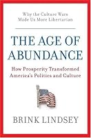The Age of Abundance: How Prosperity Transformed America's Politics and Culture