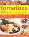 Book Tomatoes--160 Fabulous Recipes: The Definitive Cook's Guide To Selecting, Using, Preparing Tomatoes And Creating Delectable Dishes With Them, Includin