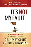 It's Not My Fault: The No-Excuses Plan for Overcoming the Effects of People, Circumstances or DNA and Enjoying God's Best