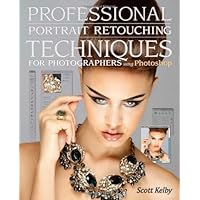 Professional Portrait Retouching Techniques for Photographers Using Photoshop (Voices That Matter)