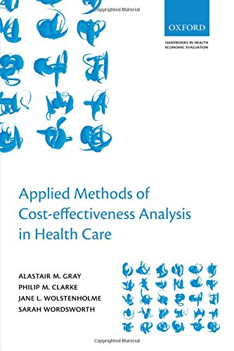 Applied Methods of Cost-effectiveness Analysis in Healthcare (Handbooks in Health Economic Evaluation Series), by Alistair M. Gray, Philip
