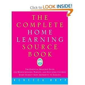 The Complete Home Learning Source Book: The Essential Resource Guide for Homeschoolers, Parents, and Educators Covering Every Subject from Arithmetic to Zoology