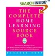The Complete Home Learning Source Book: The Essential Resource Guide for Homeschoolers, Parents, and Educators Covering... by Rebecca Rupp
