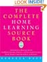 The Complete Home Learning Source Book: The Essential Resource Guide for Homeschoolers, Parents, and Educators Covering Every Subject from Arithmetic to Zoology