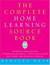 The Complete Home Learning Source Book: The Essential Resource Guide for Homeschoolers, Parents, and Educators Covering Every Subject from Arithmetic to Zoology