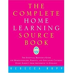 The Complete Home Learning Source Book: The Essential Resource Guide for Homeschoolers, Parents, and Educators Covering Every Subject from Arithmetic