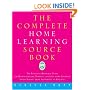 The Complete Home Learning Source Book: The Essential Resource Guide for Homeschoolers, Parents, and Educators Covering Every Subject from Arithmetic to Zoology