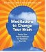 Meditations to Change Your Brain